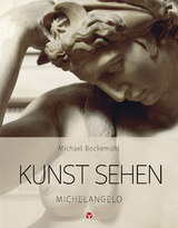 Kunst sehen - Michelangelo - Michael Bockemühl, Carla Tenthoff, Melanie Laskowski