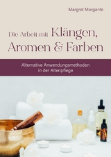 Alternative Anwendungsmethoden in der Altenpflege - Margret Morgante