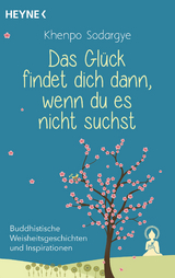 Das Glück findet dich dann, wenn du es nicht suchst -  Khenpo Sodargye