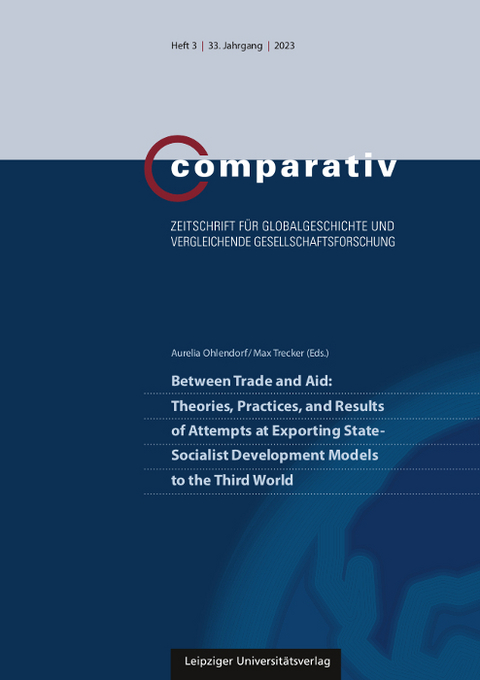 Between Trade and Aid: Theories, Practices, and Results of Attempts at Exporting State-Socialist Development Models to the Third World - 