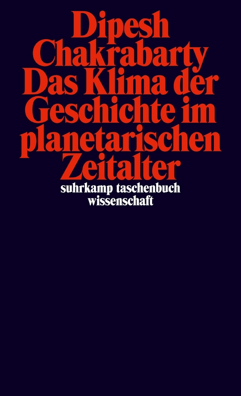 Das Klima der Geschichte im planetarischen Zeitalter - Dipesh Chakrabarty