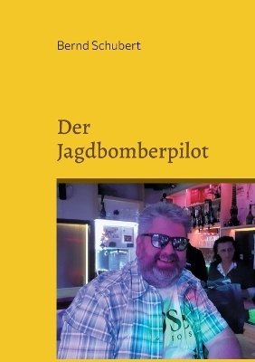 Der Jagdbomberpilot - Bernd Schubert