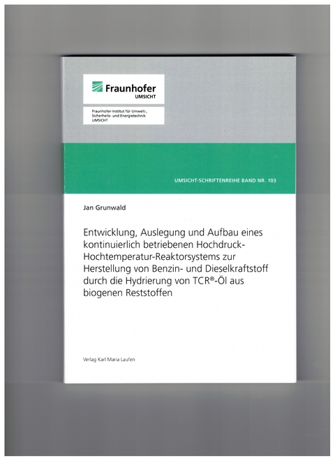 Entwicklung, Auslegung und Aufbau eines kontinuierlich betriebenen Hochdruck-Hochtemperatur-Reaktorsystems zur Herstellung von Benzin-und Dieselkaftstoff durch die Hydrierung von TCR-Öl aus biogenen Reststoffen - Jan Grunwald