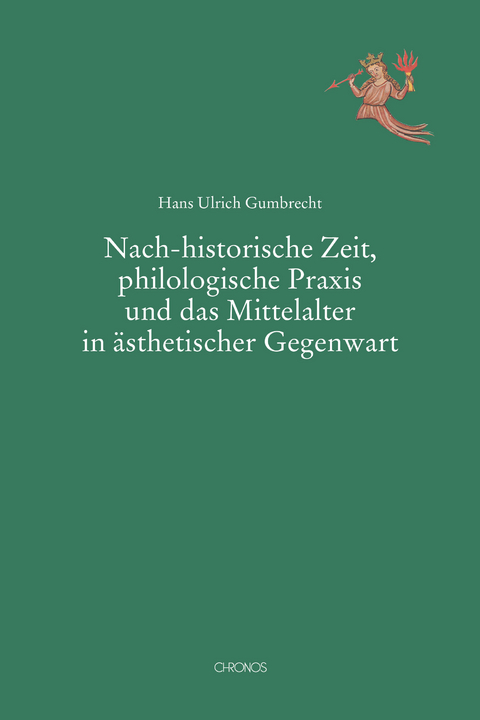 Nach-historische Zeit, philologische Praxis und das Mittelalter in ästhetischer Gegenwart - Hans Ulrich Gumbrecht