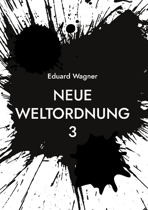 Neue Weltordnung 3 - Eduard Wagner