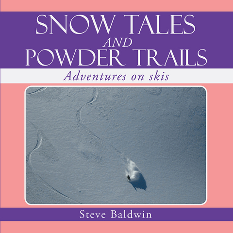 Snow Tales and Powder Trails -  Steve Baldwin