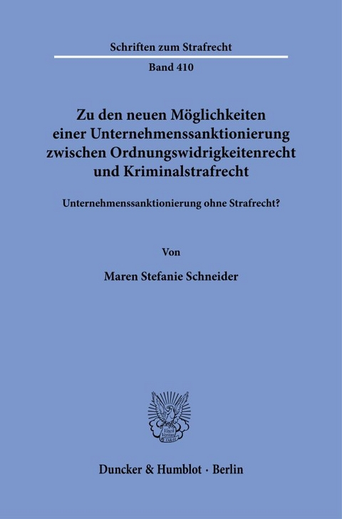 Zu den neuen Möglichkeiten einer Unternehmenssanktionierung zwischen Ordnungswidrigkeitenrecht und Kriminalstrafrecht. - Maren Stefanie Schneider