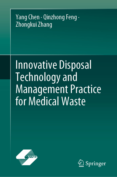 Innovative Disposal Technology and Management Practice for Medical Waste - Yang Chen, Qinzhong Feng, Zhongkui Zhang