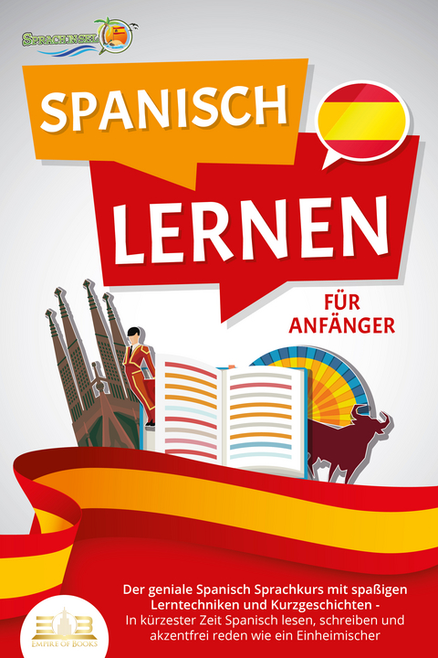 SPANISCH LERNEN FÜR ANFÄNGER: Der geniale Spanisch Sprachkurs mit spaßigen Lerntechniken und Kurzgeschichten - In kürzester Zeit Spanisch lesen, schreiben und akzentfrei reden wie ein Einheimischer - Die Sprachinsel