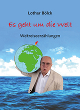 Es geht um die Welt - Lothar Bölck