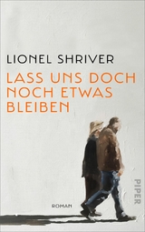 Lass uns doch noch etwas bleiben - Lionel Shriver