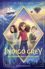 Indigo Grey – Das Geheimnis der fliegenden Insel - Ruth Lauren