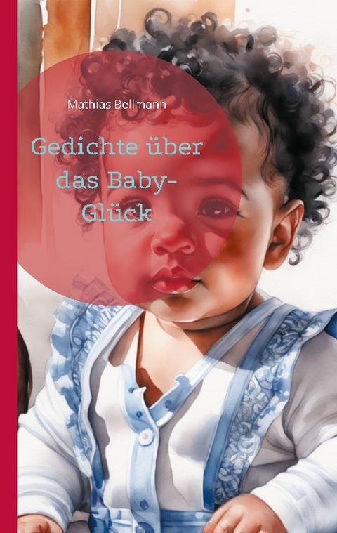 Gedichte über das Baby-Glück - Mathias Bellmann