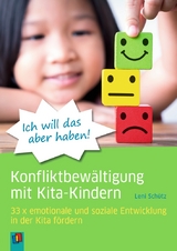 „Ich will das aber haben!” – Konfliktbewältigung mit Kita-Kindern - Leni Schütz