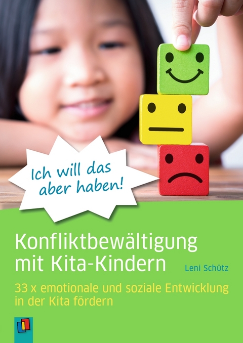 „Ich will das aber haben!” – Konfliktbewältigung mit Kita-Kindern - Leni Schütz