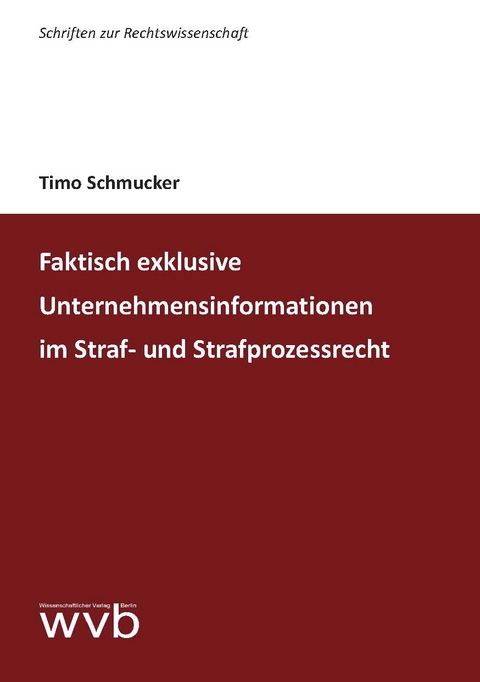 Faktisch exklusive Unternehmensinformationen im Straf- und Strafprozessrecht - Timo Schmucker