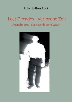 Lost Decades - Verlorene Zeit - Roberto Boss Rock