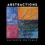 Abstractions -  Kathryn Metcalf