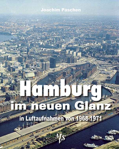 Hamburg im neuen Glanz in Luftaufnahmen von 1968 - 1971 - Joachim Paschen