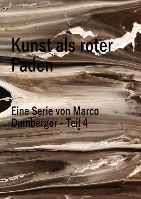 Kunst als roter Faden - Eine Serie von Marco Damberger - Teil 4 - Marco Damberger