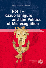 Not I – Kazuo Ishiguro and the Politics of Misrecognition - Franziska Quabeck