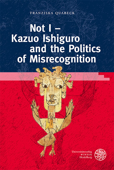 Not I – Kazuo Ishiguro and the Politics of Misrecognition - Franziska Quabeck