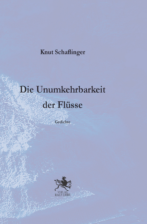Die Unumkehrbarkeit der Flüsse - Knut Schaflinger