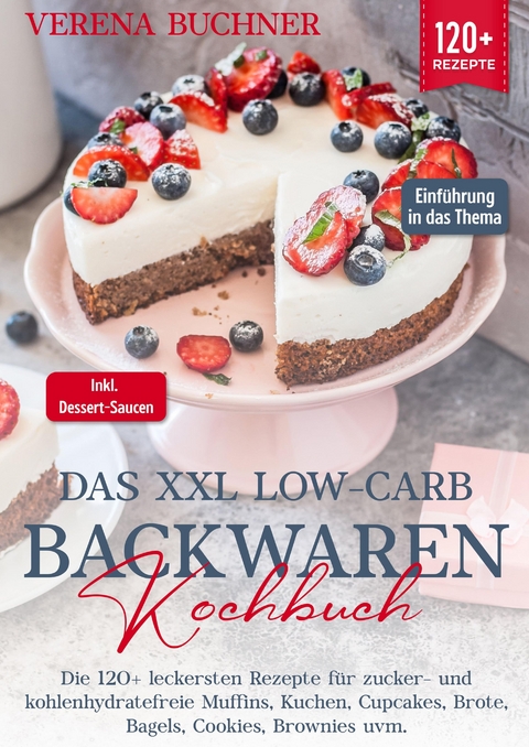 Das XXL Low-Carb Backwaren Kochbuch - Verena Buchner