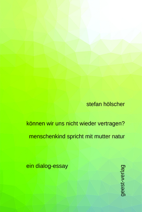 können wir uns nicht wieder vertragen? menschenkind spricht mit mutter natur - Stefan Hölscher