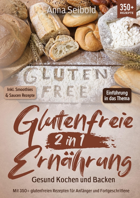 Glutenfreie Ernährung 2 in 1 – Gesund Kochen und Backen - Anna Seibold