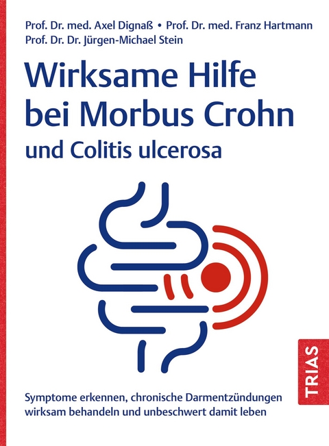 Wirksame Hilfe bei Morbus Crohn und Colitis ulcerosa - Axel Dignaß, Franz Hartmann, Jürgen-Michael Stein