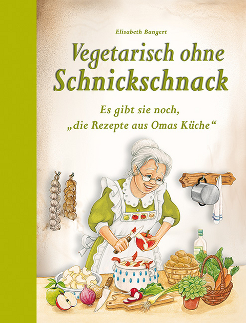 Vegetarisch ohne Schnickschnack - Elisabeth Bangert