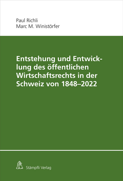 Entstehung und Entwicklung des öffentlichen Wirtschaftsrechts in der Schweiz von 1848 - 2022 - Paul Richli, Marc M. Winistörfer