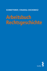 Arbeitsbuch Rechtsgeschichte - Christoph Schmetterer, Kamila Staudigl-Ciechowicz