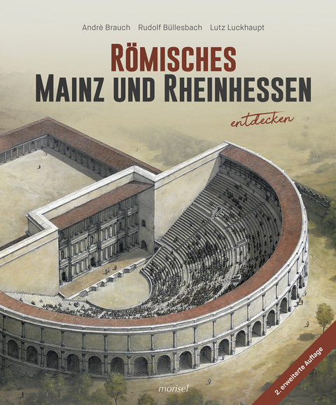 Römisches Mainz und Rheinhessen entdecken - André Brauch, Rudolf Büllesbach, Lutz Luckhaupt