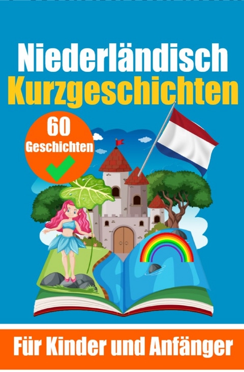 60 Kurzgeschichten auf Niederländisch | Ein zweisprachiges Buch auf Deutsch und Niederländisch | Ein Buch zum Erlernen der Niederländischen Sprache für Kinder und Anfänger - Auke de Haan