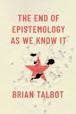 The End of Epistemology As We Know It - Brian Talbot
