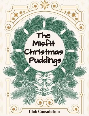 The Misfit Christmas Puddings -  Club Consolation
