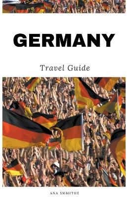 Germany Travel Guide - Ana Smithe