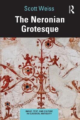 The Neronian Grotesque - Scott Weiss