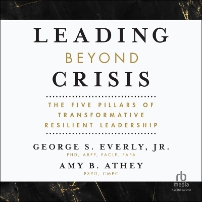 Leading Beyond Crisis - George S Everly, Amy B Athey