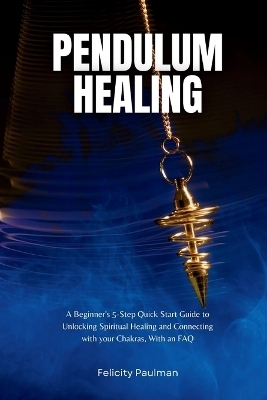 Pendulum Healing - Felicity Paulman