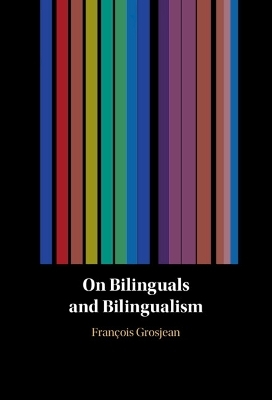 On Bilinguals and Bilingualism - François Grosjean