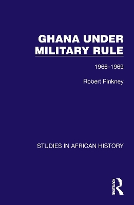 Ghana Under Military Rule - Robert Pinkney