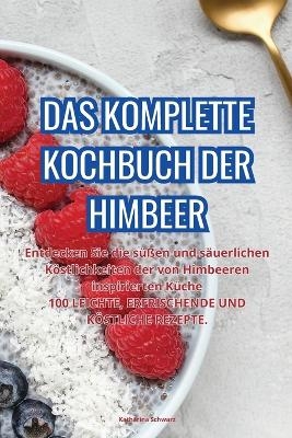 Das Komplette Kochbuch Der Himbeer -  Katharina Schwarz