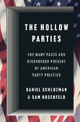 The Hollow Parties - Daniel Schlozman, Sam Rosenfeld