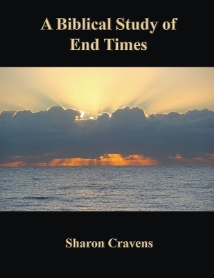 A Biblical Study of End Times - James Cravens, Sharon Cravens