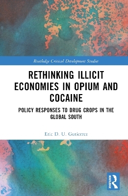 Rethinking Illicit Economies in Opium and Cocaine - Eric D. U. Gutierrez