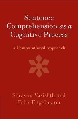 Sentence Comprehension as a Cognitive Process - Shravan Vasishth, Felix Engelmann