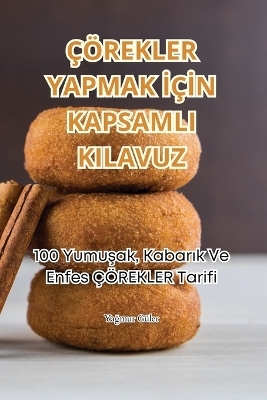 Çörekler Yapmak İçİn Kapsamli Kilavuz -  Yağmur Güler